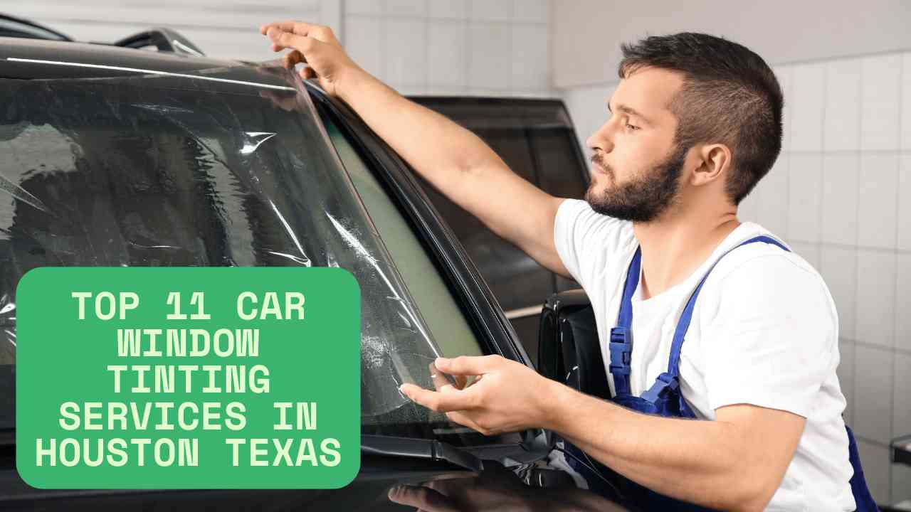 Top 11 Car Window Tinting Services in Houston Texas